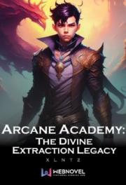 Arcane Academy: The Divine Extraction Legacy